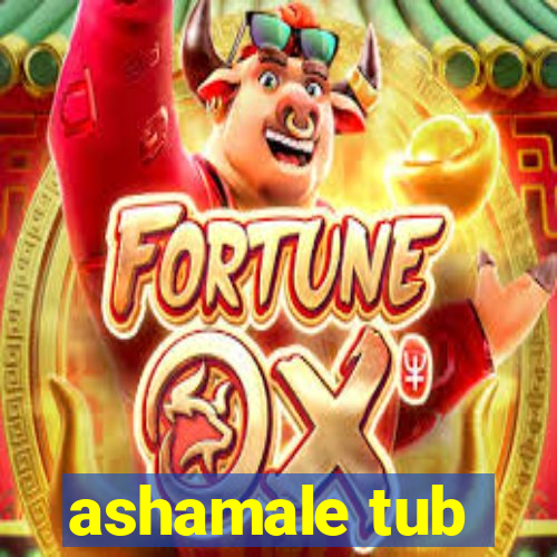 ashamale tub